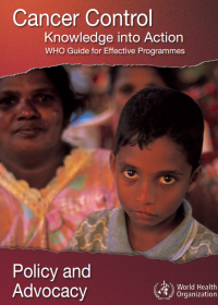 Policy and Advocacy - Cancer Control Knowledge into Action WHO Guide for Effective Programmes 