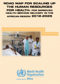 Road Map for Scaling Up the Human Resources for Health for Improved Health Service Delivery in the African Region 2012–2025