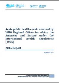 Acute public health events assessed by WHO Regional Offices for Africa, the Americas and Europe under the International Health Regulations (2005) 2016 Report