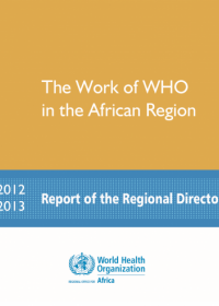 The Work of WHO in the African Region, 2012 - 2013 - Biennial report of the Regional Director