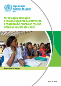 Informação, educação e comunicação para a prevenção e controlo do cancro do colo do útero nos países Africanos: manual de formaçao