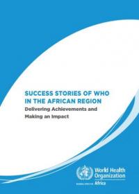 Success stories of WHO in the African Region: Delivering Achievements and Making an Impact 