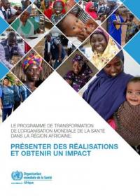 Le Programme de Transformation de l’Organisation Mondiale de la Santé dans la Région africaine : Présenter des réalisations et obtenir un impact