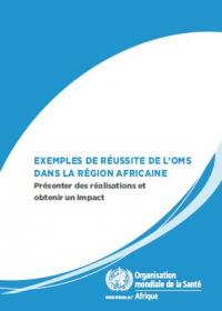 Exemples de réussite de l’OMS dans la région Africaine: Présenter des réalisations et obtenir un impact