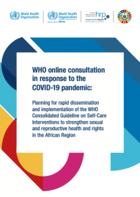 WHO online consultation in response to the COVID-19 pandemic: Planning for rapid dissemination and implementation of the WHO Consolidated Guideline on Self-Care Interventions to strengthen sexual and reproductive health and rights in the African Region