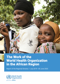 The Work of the World Health Organization in the African Region: Report of the Regional Director, 1 July 2019–30 June 2020